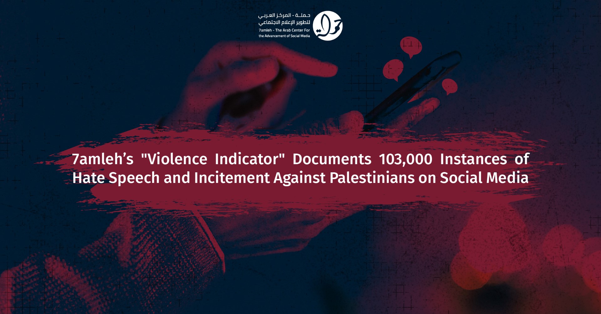 7amleh’s "Violence Indicator" documents 103,000 instances of hate speech and incitement against Palestinians on social media