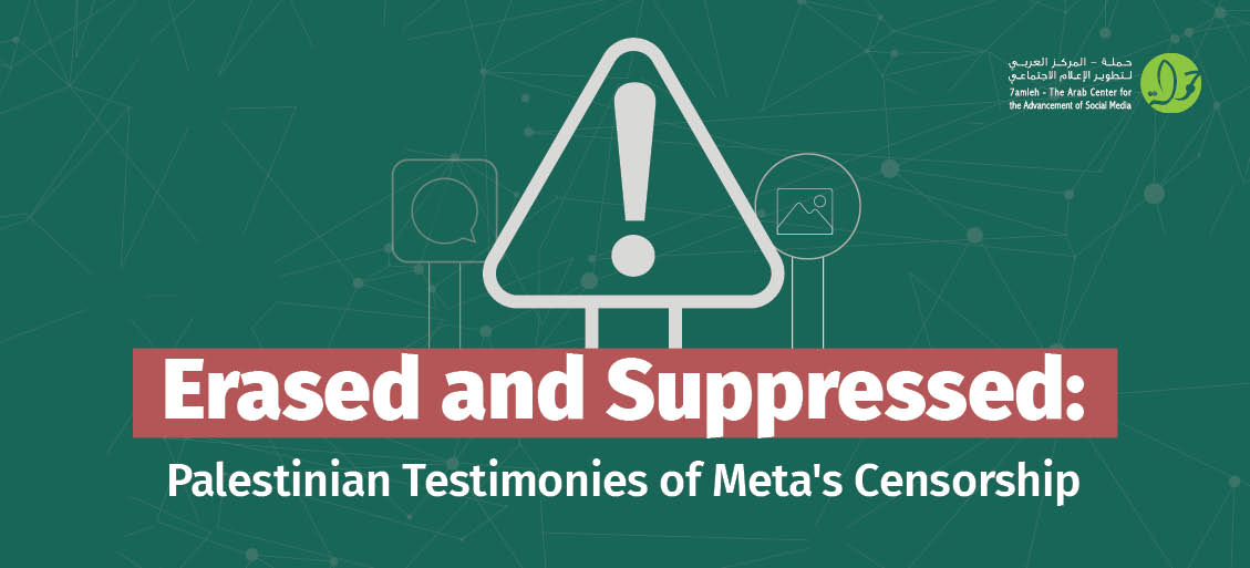 7amleh releases new report: "Erased and Suppressed: Palestinian Testimonies of Meta's Censorship"